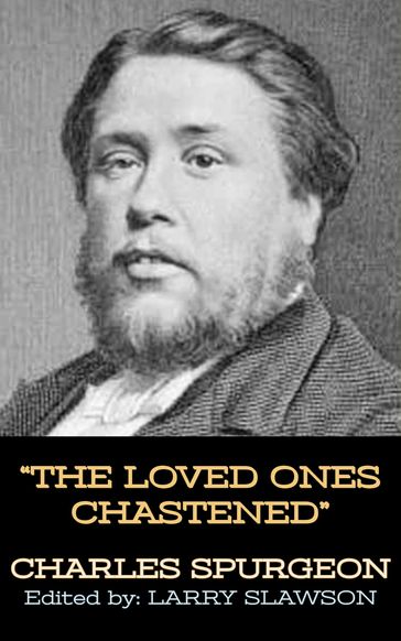 The Loved Ones Chastened - Charles Spurgeon - Larry Slawson