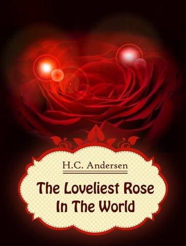 The Loveliest Rose In The World - H.c. Andersen