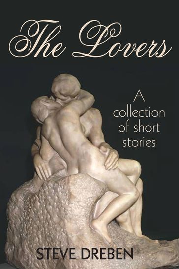 The Lovers: A Collection of Short Stories - Steve Dreben
