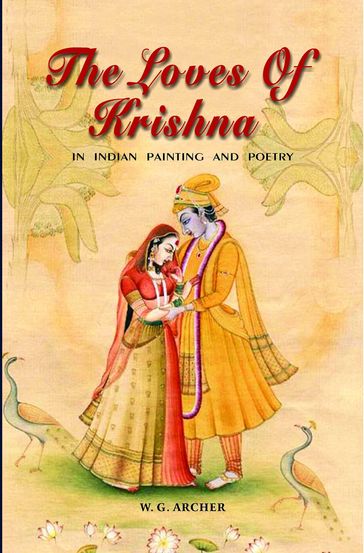 The Loves of Krishna in Indian Painting and Poetry - W. G. Archer