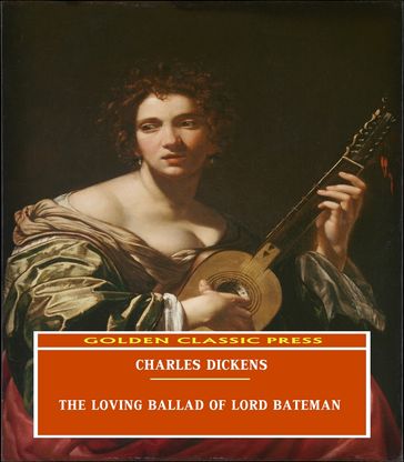 The Loving Ballad of Lord Bateman - Charles Dickens