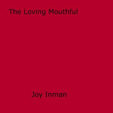 The Loving Mouthful - Joy Inman