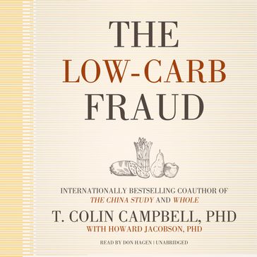 The Low-Carb Fraud - T. Colin Campbell PhD - Howard Jacobson PhD