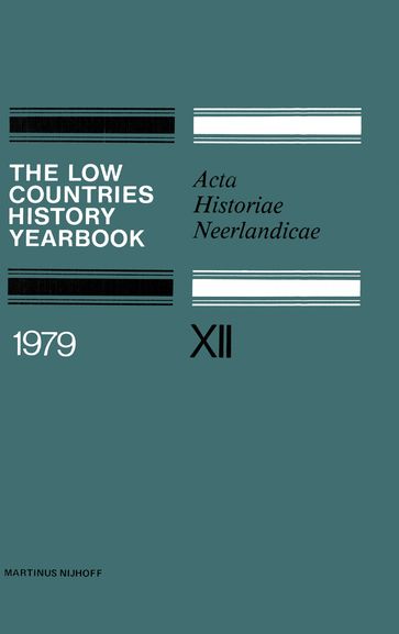 The Low Countries History Yearbook 1979 - C. Dekker - C. R. Emery - D. J. Roorda - G. Asaert - K. Van Der Pols - K. W. Swart - P. Van Peteghem - W. Nijenhuis