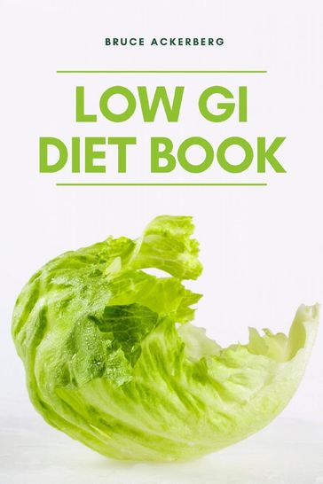 The Low GI Diet Book: A Beginner's Step-by-Step Guide for Managing Weight - Bruce Ackerberg