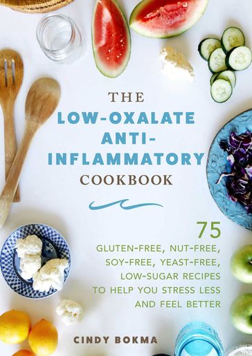 The Low-Oxalate Anti-Inflammatory Cookbook - Cindy Bokma