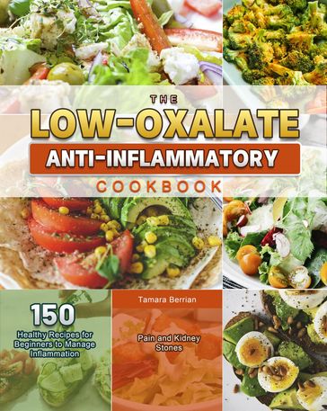 The Low-Oxalate Anti-Inflammatory COOKBOOK - Tamara Berrian