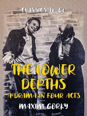 The Lower Depths A Drama in Four Acts - Maxim Gorky