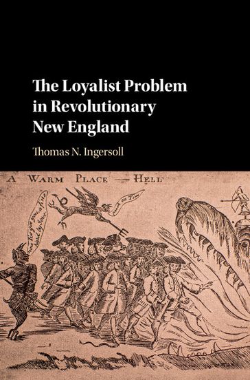 The Loyalist Problem in Revolutionary New England - Thomas N. Ingersoll