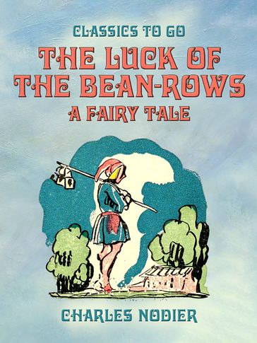 The Luck Of The Bean-Rows, A Fairy Tale - Charles Nodier