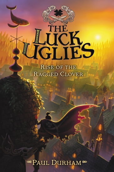 The Luck Uglies #3: Rise of the Ragged Clover - PAUL DURHAM