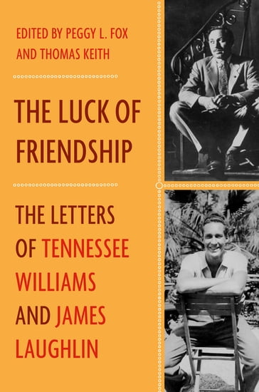 The Luck of Friendship: The Letters of Tennessee Williams and James Laughlin - James Laughlin - Tennessee Williams