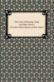 The Luck of Roaring Camp and Other Stories (The Best Short Stories of Bret Harte)
