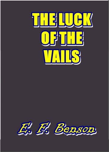 The Luck of the Vails - E. F. Benson