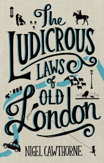 The Ludicrous Laws of Old London - Nigel Cawthorne