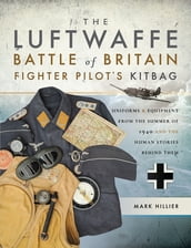 The Luftwaffe Battle of Britain Fighter Pilot s Kitbag