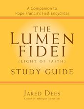 The Lumen Fidei (Light of Faith) Study Guide