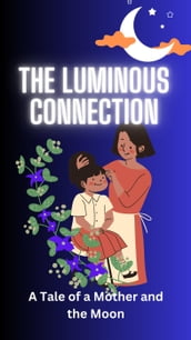 The Luminous Connection: A Tale of a Mother and the Moon