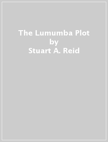 The Lumumba Plot - Stuart A. Reid
