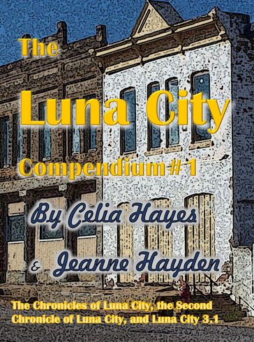 The Luna City Compendium #1 - Celia Hayes - Jeanne Hayden