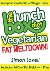 The Lunch Box Diet: Vegetarian Fat Meltdown  Recipes Cookbook For Weight Loss