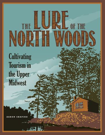 The Lure of the North Woods - Aaron Shapiro