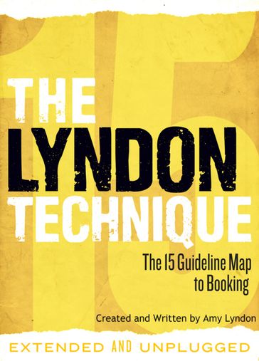The Lyndon Technique: The 15 Guideline Map To Booking (Extended and Unplugged) - Amy Lyndon