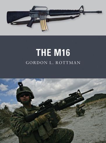 The M16 - Gordon L. Rottman