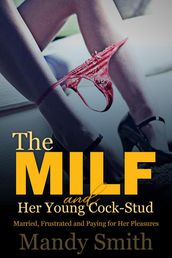 The MILF and Her Young Cock-Stud: Married, Frustrated and Paying for Her Pleasures