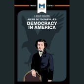 The Macat Analysis of Alexis De Tocqueville s Democracy in America