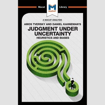 The Macat Analysis of Amos Tversky & Daniel Kahneman's Judgement Under Uncertainty: - Camille Morvan