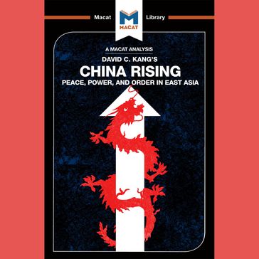 The Macat Analysis of David C. Kang's China Rising: - Matteo Dian
