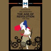 The Macat Analysis of Eric Hobsbawm s The Age Of Revolution