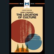 The Macat Analysis of Homi K. Bhabha s The Location of Culture