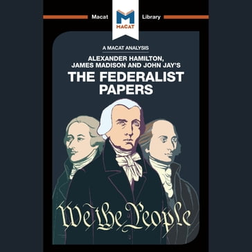 The Macat Analysis of Alexander Hamilton, John Jay & James Madison's The Federalist Papers - John Jay