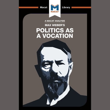 The Macat Analysis of Max Weber's Politics as a Vocation - Max Weber