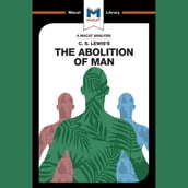 The Macat Analysis of C.S.Lewis s The Abolition of Man