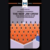 The Macat Analysis of Michelle Alexander s The New Jim Crow:
