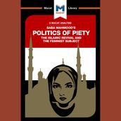 The Macat Analysis of Saba Mahmood s The Politics of the Piety: