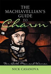 The Machiavellian s Guide to Charm