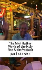 The Mad Hatter World of the Holy See & the Vatican