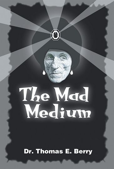 The Mad Medium - Dr. Thomas E. Berry