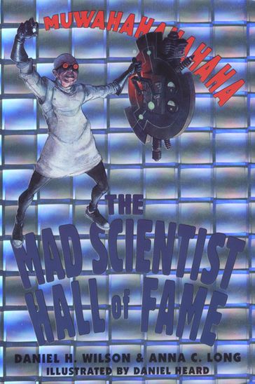 The Mad Scientist Hall of Fame: - Anna C. Long - Daniel H. Wilson - Illustrated by Daniel Heard