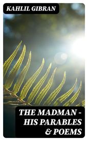 The Madman - His Parables & Poems