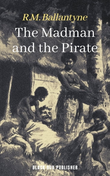 The Madman and the Pirate - R.M. Ballantyne