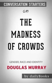 The Madness of Crowds: Gender, Race and Identity byDouglas Murray: Conversation Starters