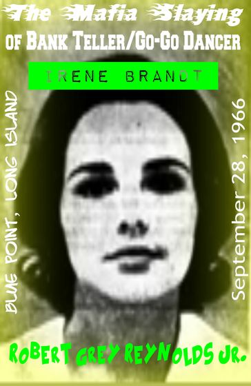 The Mafia Slaying of Bank Teller/Go-Go Dancer Irene Brandt Blue Point, Long Island September 28, 1966 - Jr Robert Grey Reynolds