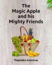 The Magic Apple and His Mighty Friends