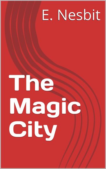 The Magic City - E. Nesbit
