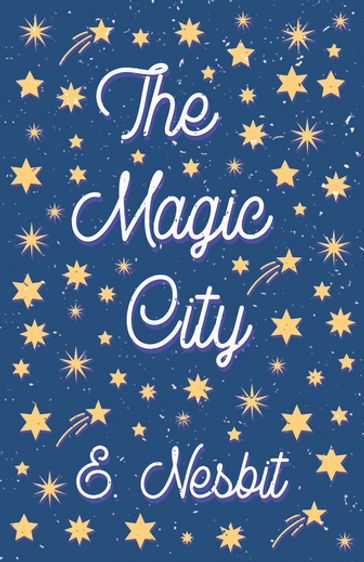 The Magic City - E. Nesbit